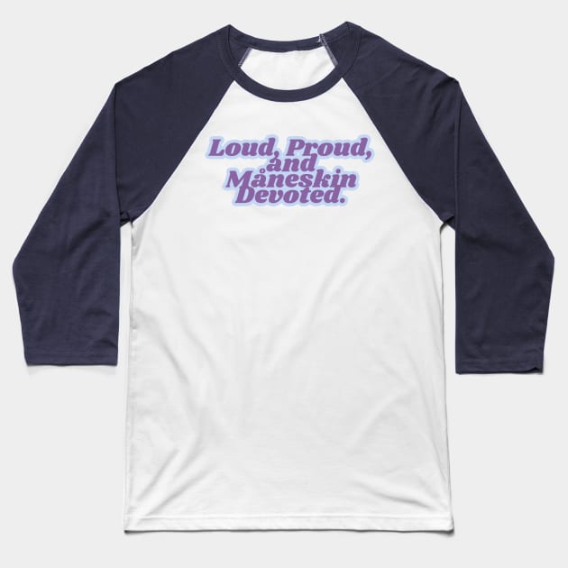 Loud, Proud,  and  Måneskin Devoted. Baseball T-Shirt by Dlittlepony